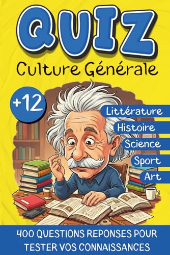 Quiz culture générale: 400 questions réponses pour tester vos connaissances entre amis ou en...