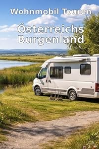 Wohnmobil Touren: Österreichs Burgenland