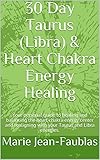  30 Day Taurus (Libra) & Heart Chakra Energy Healing: Your personal guide to healing and balancing the heart chakra energy center and realigning with your Taurus and Libra energies. (English Edition)