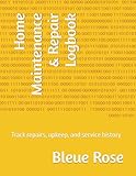 Home Maintenance & Repair Logbook: Track repairs, upkeep, and service history