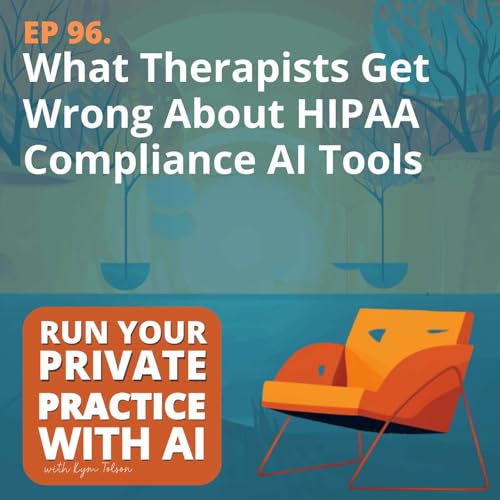 96. What Therapists Get Wrong About HIPAA Compliance AI Tools