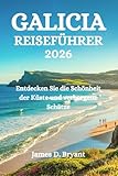 GALIZIEN REISEFÜHRER 2026: Entdecken Sie die Schönheit der Küste und verborgene Schätze
