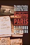 Policing Paris: The Origins of Modern Immigration Control between the Wars