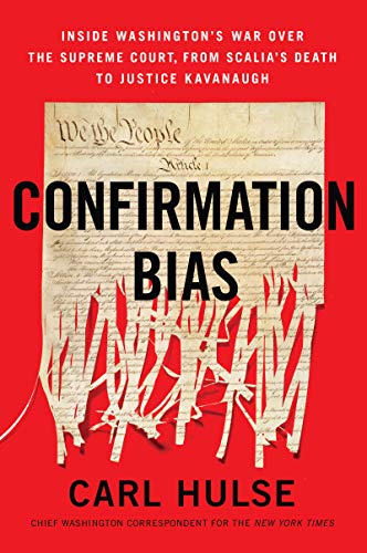 Confirmation Bias: Inside Washington’s War Over the Supreme Court, from Scalia’s Death to Justice Kavanaugh – An Insider's Account of McConnell's Strategy and Trump's Judicial Transformation