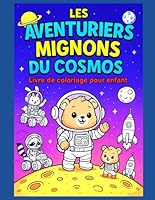 Les Aventuriers Mignons du Cosmos : Livre de coloriage pour enfant (French Edition) B0F5CVTRDY Book Cover