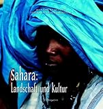 Sahara: Landschaft und Kultur - Herausgeber: Jean L LeQuellec Fotograf: Tiziana Baldizzone, Gianni Baldizzone 