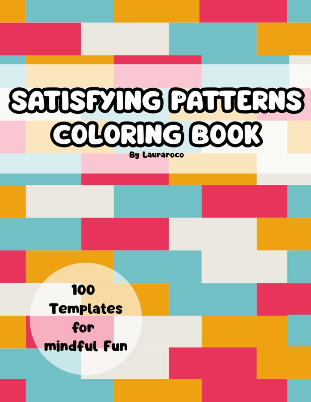 Satisfying Patterns Colouring Book: 100 Mindful Templates to Elevate Your Mood