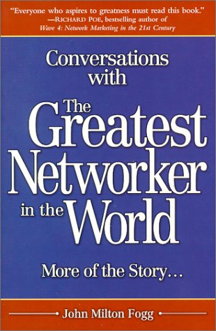 Conversations with the Greatest Networker in the World: More of the Story. . .