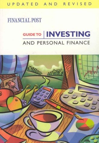 Financial Post Guide to Investing and Personal Finance Financial Post