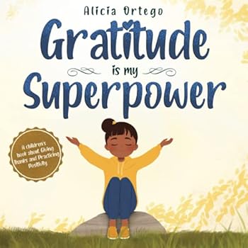 Paperback Gratitude is My Superpower: A children’s book about Giving Thanks and Practicing Positivity (My Superpower Books) Book