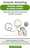  Network Marketing - Vergiss Deinen warmen Markt: Sorge dafür, dass die Interessenten auf DICH zukommen! (German Edition)