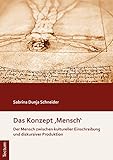  Das Konzept \'Mensch\': Der Mensch zwischen kultureller Einschreibung und diskursiver Produktion