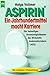 Produktbild Aspirin, Ein Jahrhundertmittel macht Karriere