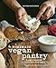 The Homemade Vegan Pantry: The Art of Making Your Own Staples [A Cookbook]
