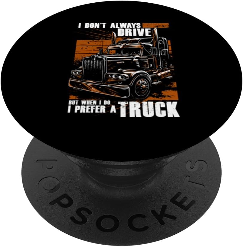I Don't Always Drive But When I Do I Prefer A Truck Driver PopSockets Adhesive PopGrip