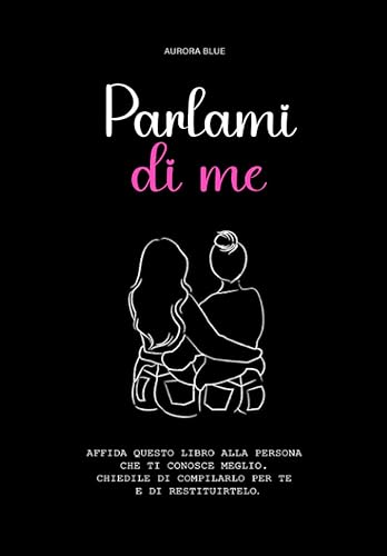 Parlami di me: Consegna questo libro alla tua migliore amica per porle domande e spunti di riflessione su di voi e sulla vostra amicizia, per ... | Crescita personale | Autostima per ragazze