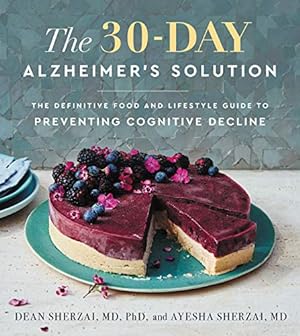 Book cover The 30-Day Alzheimer's Solution: The Definitive Food and Lifestyle Guide to Preventing Cognitive Decline ― A WSJ Bestselling Neurologist-Led Cookbook