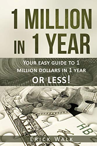 1 Million in 1 Year: Your Easy Guide to 1 Million Dollars in 1 Year or Less (Investing 101)