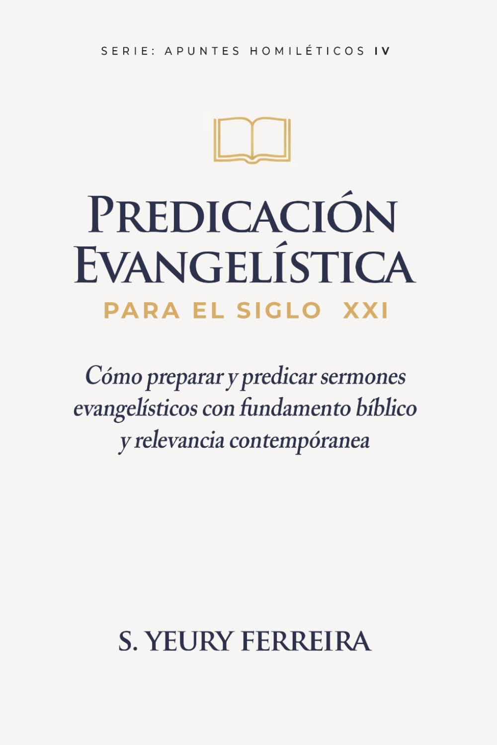 PREDICACIÓN EVANGELÍSTICA PARA EL SIGLO XXI: Cómo preparar y predicar sermones evangelísticos con fundamento bíblico y relevancia contemporánea