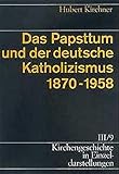 Kirchengeschichte in Einzeldarstellungen, 36 Bde., Bd.3/9, Das Papsttum und der deutsche Katholizismus 1870-1958 (Kirchengeschichte in Einzeldarstellungen / Neuzeit) - Hubert Kirchner