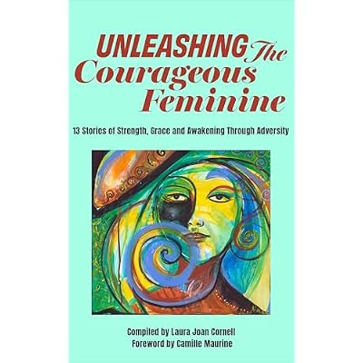 Unleashing the Courageous Feminine