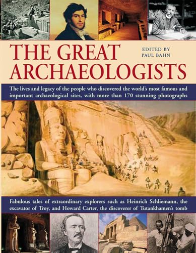 The Great Archaeologists: The lives and legacy of the people who ...