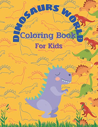 Dinosaurs world Coloring Book: Coloring Book For Kids Ages4+