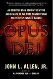 Opus Dei: An Objective Look Behind the Myths and Reality of the Most Controversial Force in the Catholic Church - John L. L. Allen Jr. 