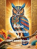 Búho faraónico 6 Libro para colorear: Embárcate en un viaje creativo con la sabiduría del búho faraónico y la belleza del antiguo Egipto! (Spanish Edition) B0F6CZPM9W Book Cover