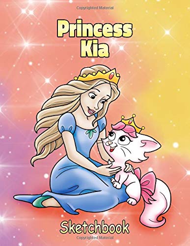 Princess Kia Sketchbook: Personalized Sketch Pad for Girls. Customized Name Cover with Cute