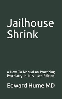 Jailhouse Shrink: A How-To Manual on Practicing Psychiatry in Jails - 4th Edition