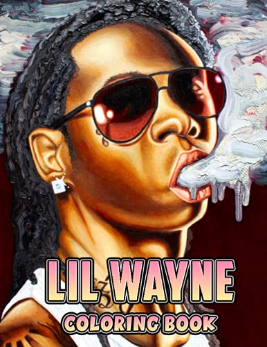 Lil Wayne Coloring Book: A Cool Coloring Book With Many Illustrations Of Lil Wayne For Fans of All Ages To Relax And Relieve Stress