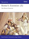  Rome\'s Enemies (5): The Desert Frontier (Men-at-Arms, Band 243)