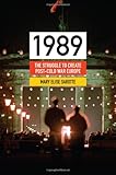 1989: The Struggle to Create Post-Cold War Europe (Princeton Studies in International History and Politics)