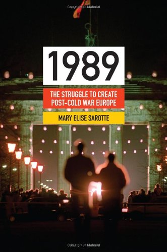 1989: The Struggle to Create Post-Cold War Europe (Princeton Studies in International History and Politics, 133)