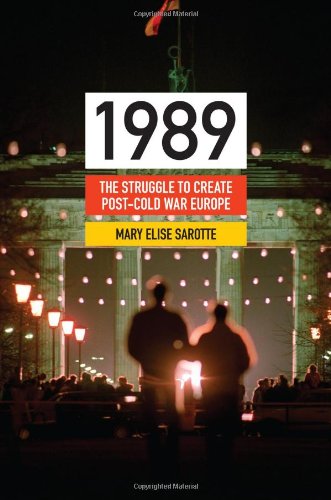 1989: The Struggle to Create Post-Cold War Europe (Princeton Studies in International History and Politics)