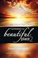 Rock Bottom Is A Beautiful Place 2: Living Your Calling 1937660494 Book Cover