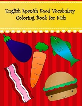 Paperback English Spanish Food Vocabulary Coloring Book for Kids: English Spanish Food coloring book for kids. Large pictures with beet hamburger egg bread ... Coloring Books For Kids) (Spanish Edition) [Spanish] Book