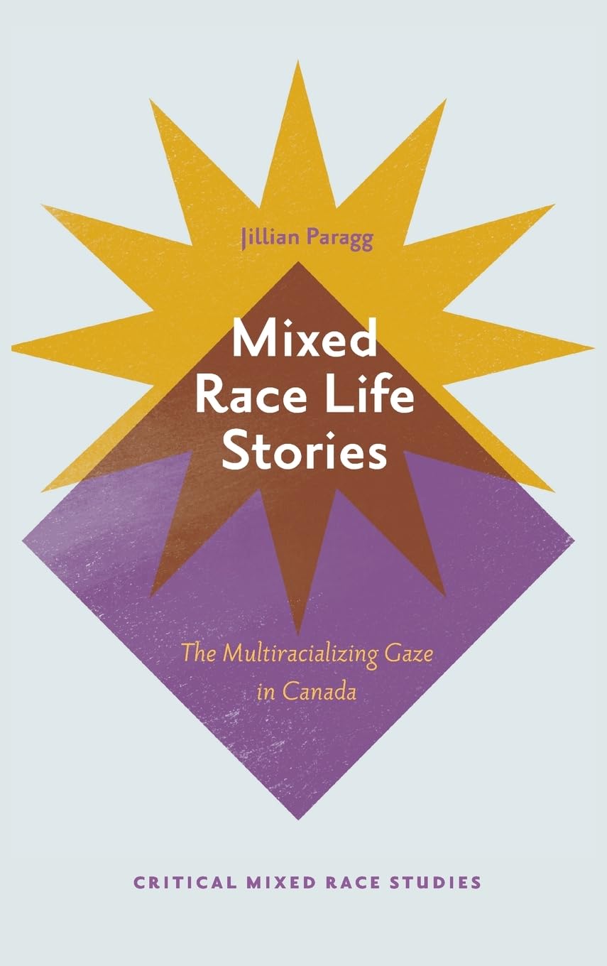 Mixed Race Life Stories: The Multiracializing Gaze