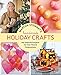 By Editors of Martha Stewart Living - Martha Stewart's Handmade Holiday Crafts: 225 Inspired Projects for Year-Round Celebrations