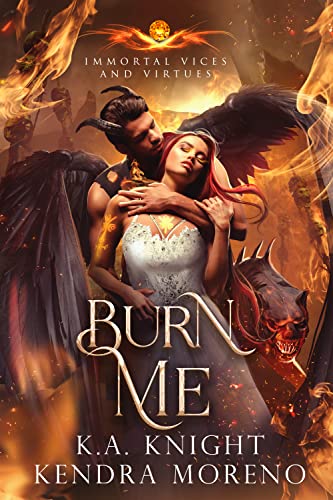 Burn Me (By: Kendra Moreno,K.A. Knight)