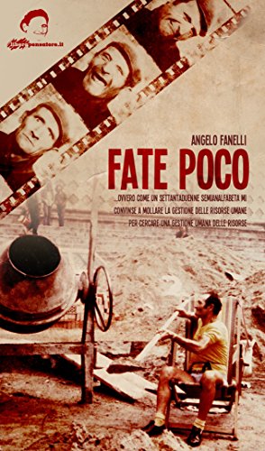 Fate Poco: Ovvero come un anziano settantaduenne semi-analfabeta mi convinse a mollare la Gestione delle Risorse Umane per cercare una gestione umana delle risorse Fate Poco: Ovvero come un anziano settantaduenne semi-analfabeta mi convinse a mollare la Gestione delle Risorse Umane per cercare una gestione umana delle risorse