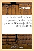 Les A0/00claireurs de La Seine En Province: Relation de La Guerre En Normandie 1870-1871 2013500424 Book Cover