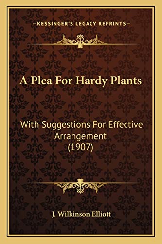 A Plea For Hardy Plants: With Suggestions For Effective Arrangement (1907)