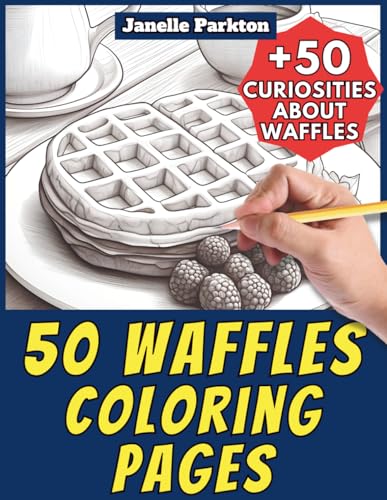 50 Waffles Coloring Pages for Kids and Adults: +50 Incredible Facts about these Breakfast Cakes. Coloring Book for Children and 