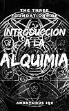 las tres bases alquimia  INTRODUCCIÓN A LA ALQUIMIA (HERMETICUM): CONOCIMIENTO BASIDO DE LOS TRES PUNTOS DE LA ALQUIMIA Y A SI PODER TRASCENDER A LO ASTRAL-MENTE (Alquimia Sagrada (Hermeticum) nº 1)