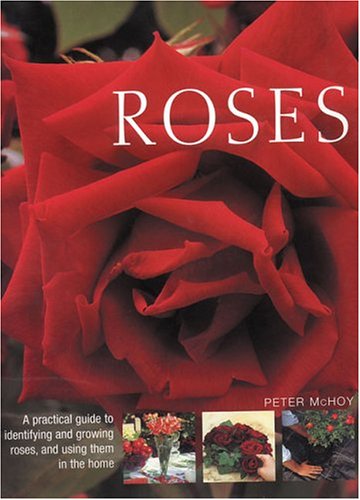 Roses: A Practical Guide to Identifying and Growing Roses, and Using ...
