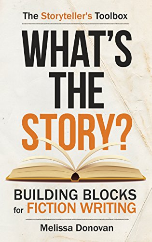 What's the Story? Building Blocks for Fiction Writing (The Storyteller's Toolbox Book 1)