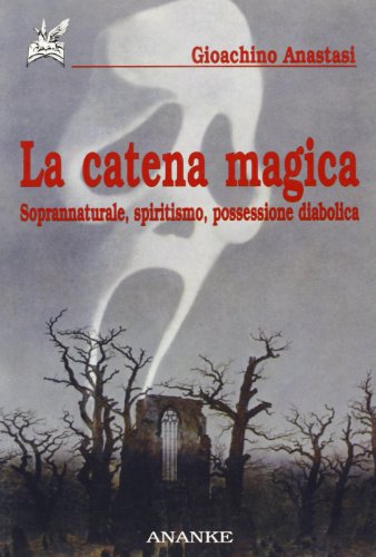 La catena magica. Soprannaturale, spiritismo, possessione diabo