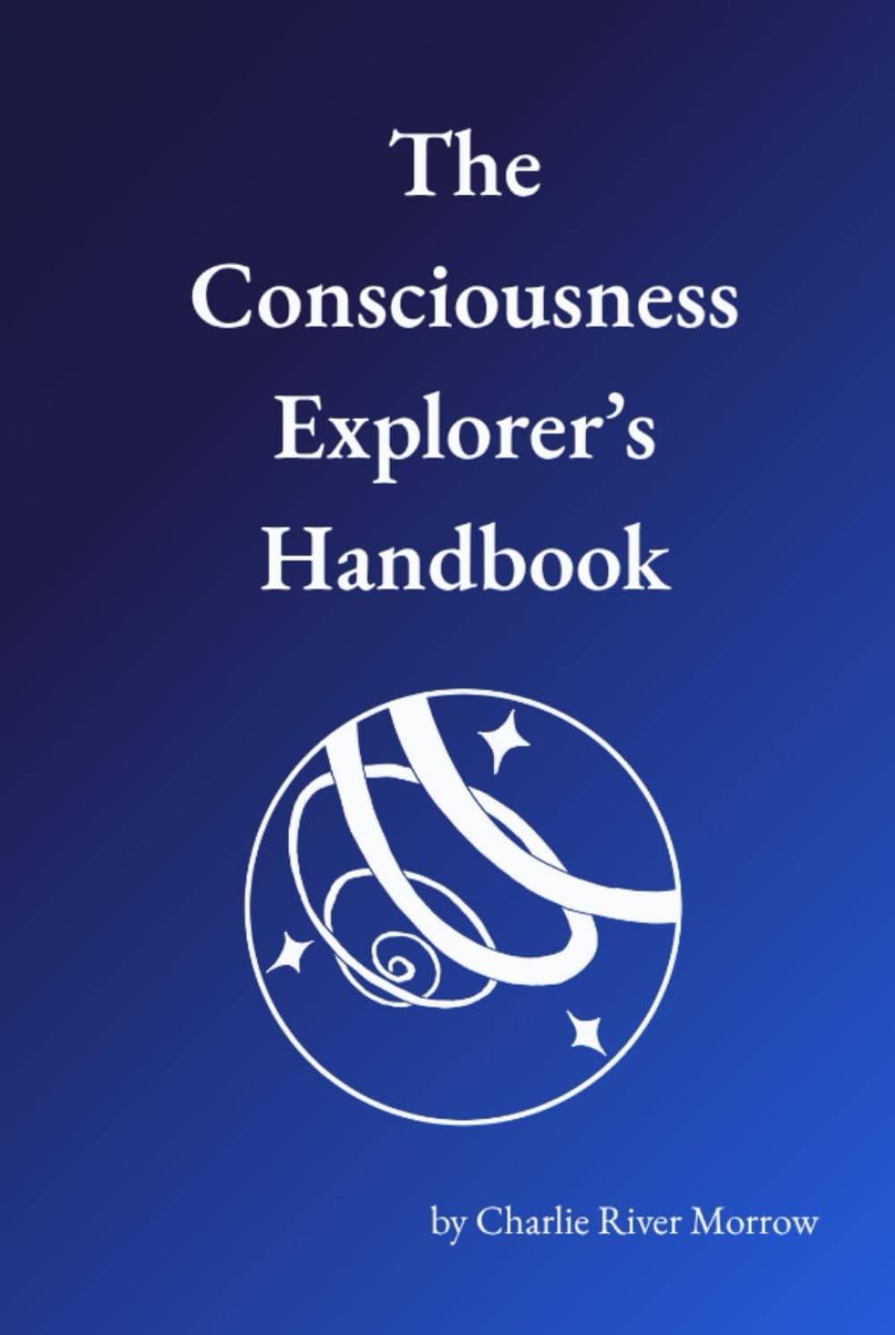 The Consciousness Explorer's Handbook